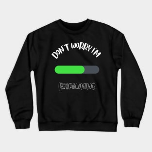 Don't Worry I'm Respawning Crewneck Sweatshirt